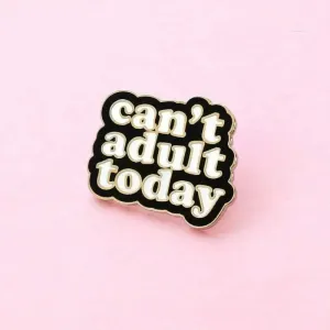 Can't Adult Today Enamel Lapel Pin Badge