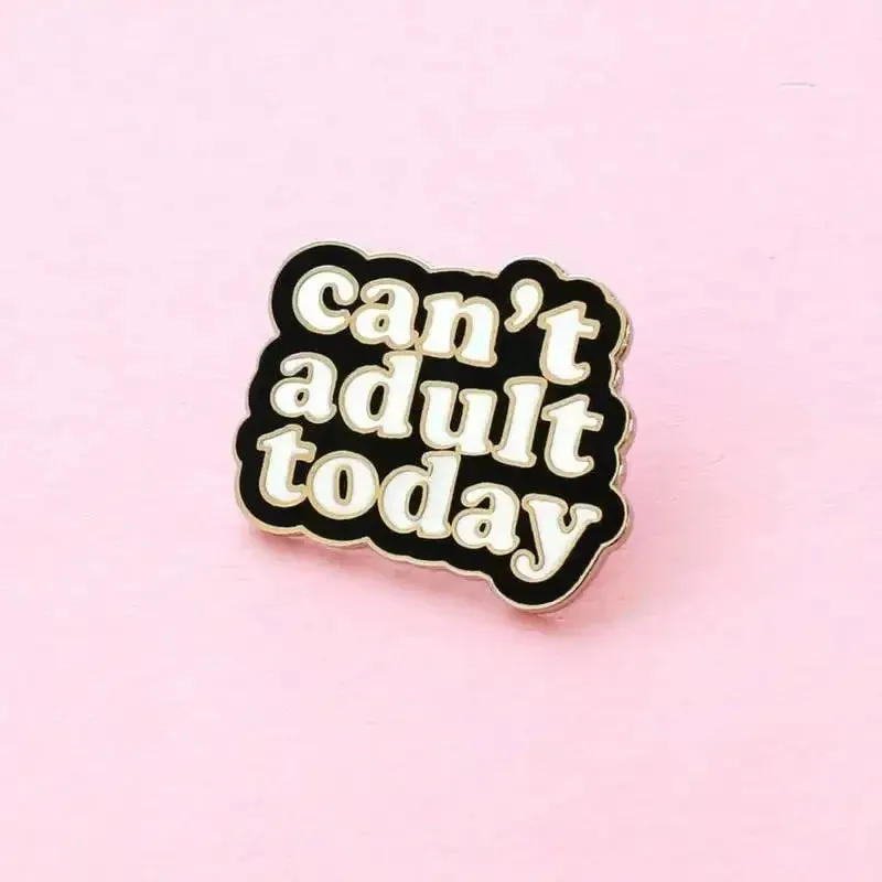 Can't Adult Today Enamel Lapel Pin Badge