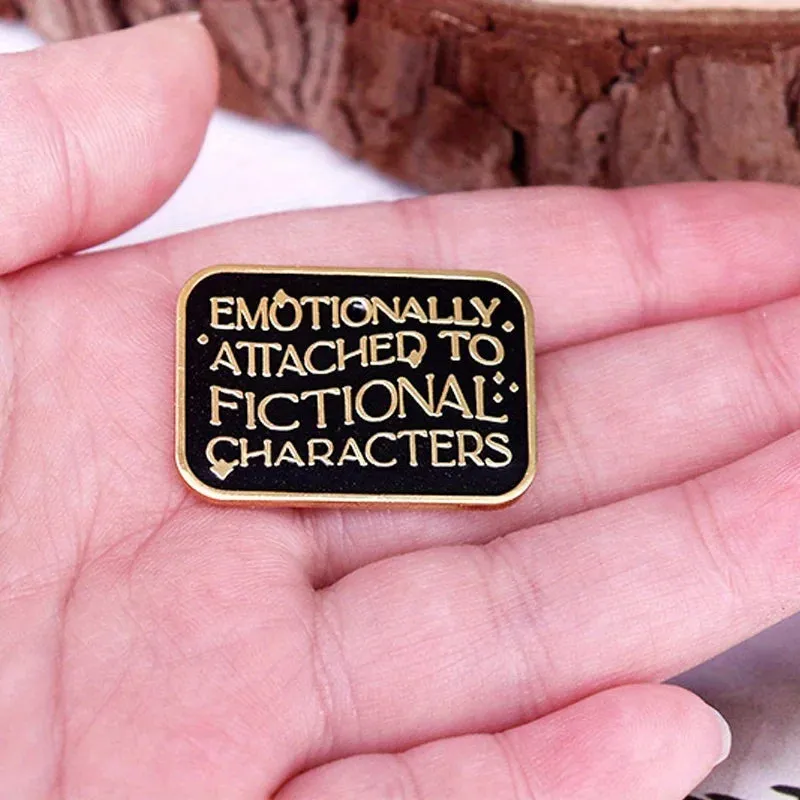"Emotional Attachment To Fictional Characters" Enamel Pin Badge