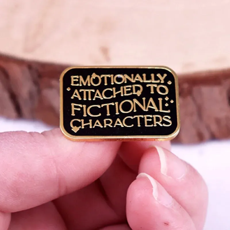 "Emotional Attachment To Fictional Characters" Enamel Pin Badge
