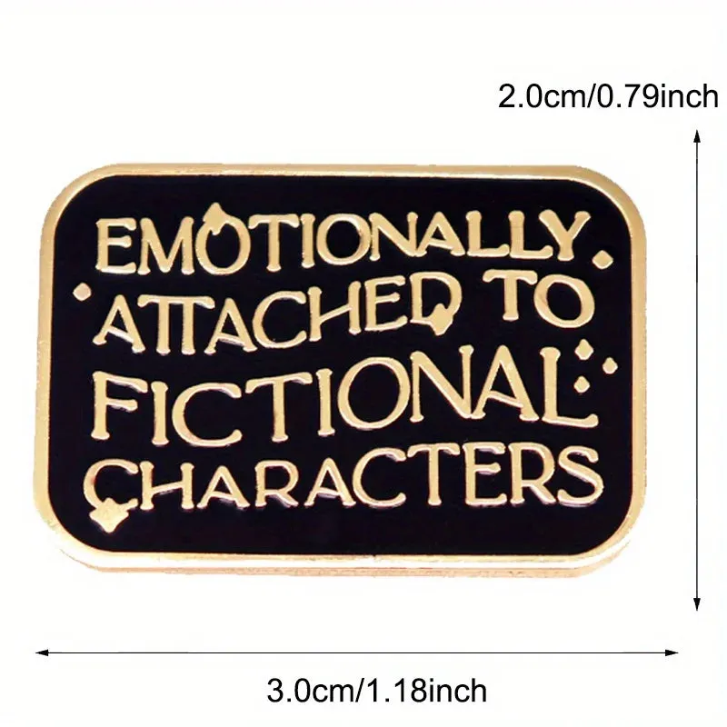 "Emotional Attachment To Fictional Characters" Enamel Pin Badge