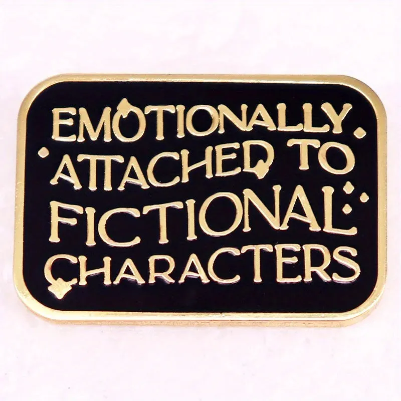 "Emotional Attachment To Fictional Characters" Enamel Pin Badge