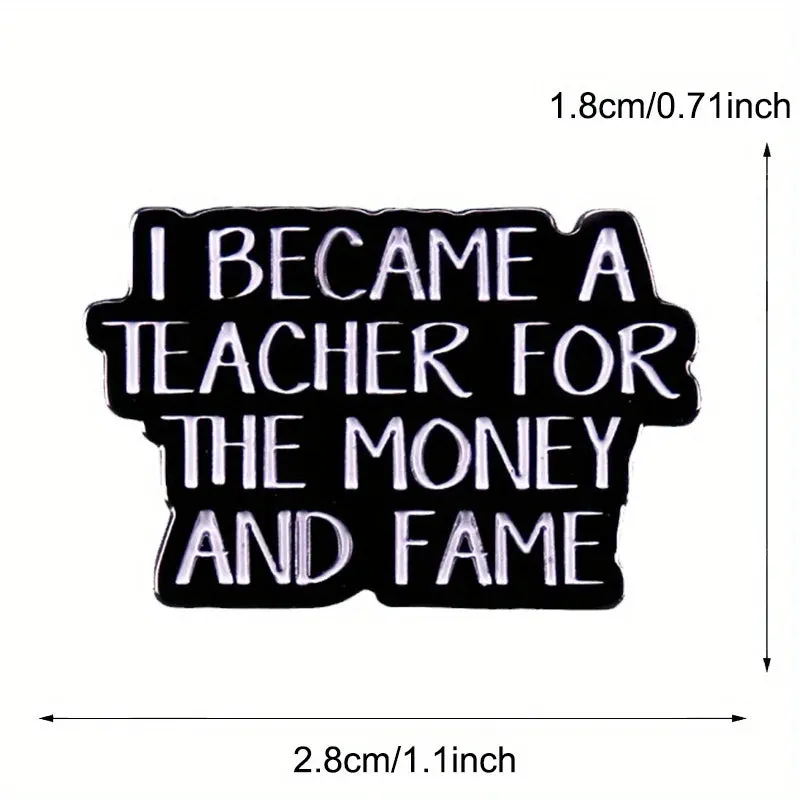 "I BECAME A TEACHER FOR THE MONEY AND FAME" Enamel Pin Badge