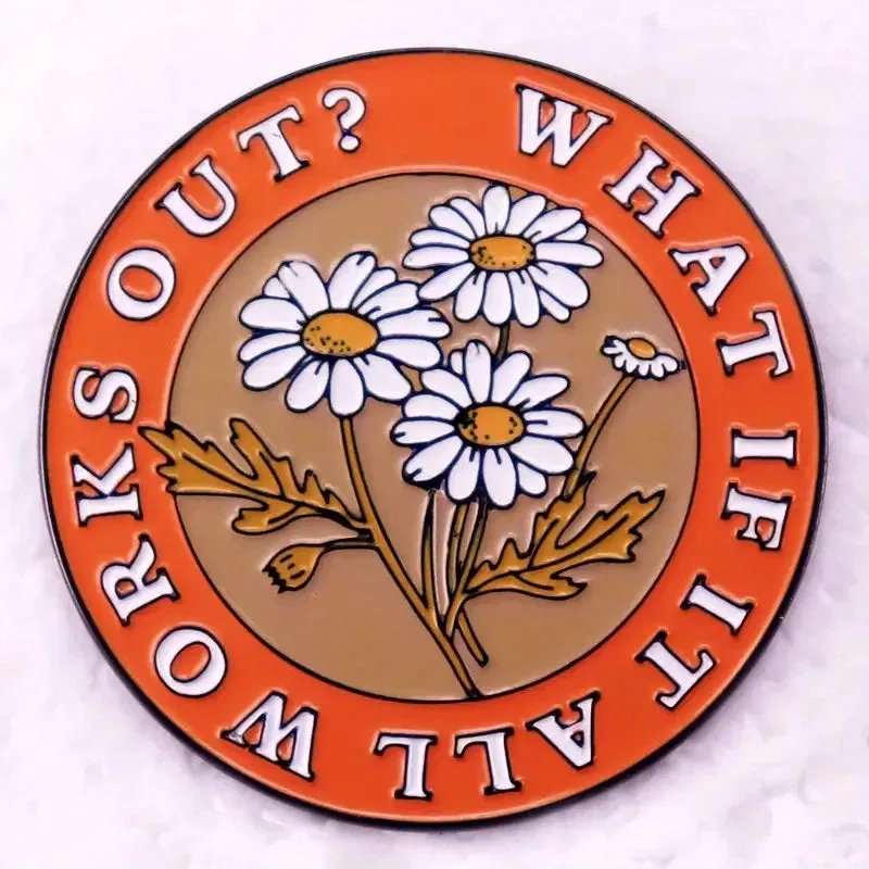 "WHAT IF IT ALL WORKS OUT?" Enamel Pin Badge