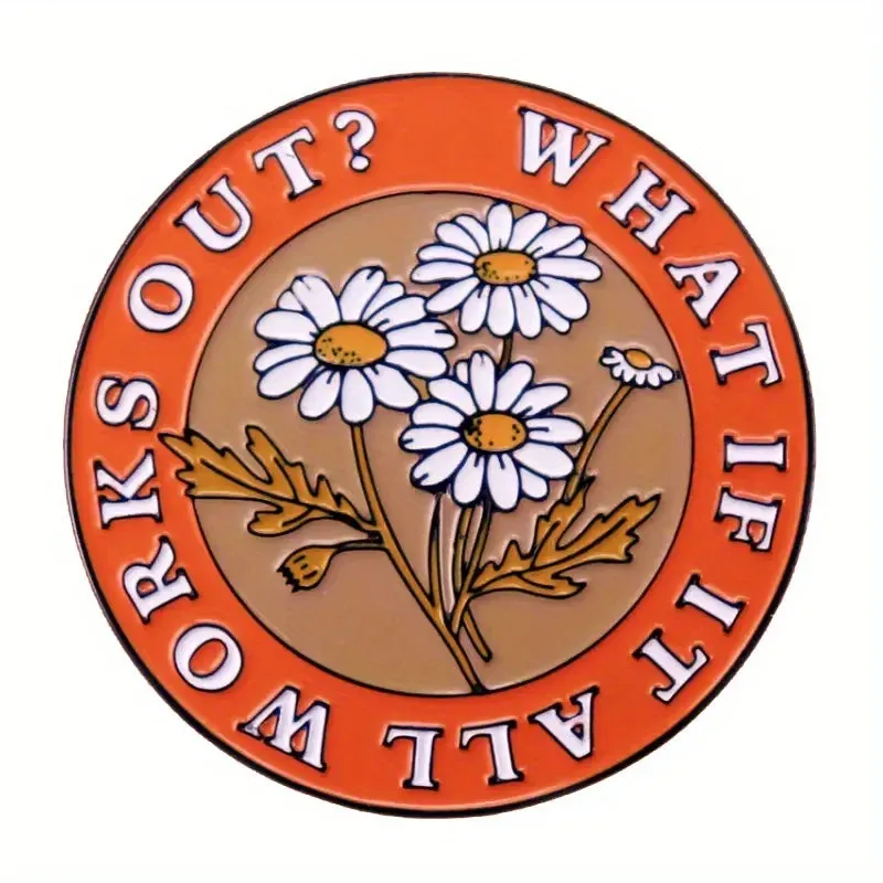 "WHAT IF IT ALL WORKS OUT?" Enamel Pin Badge